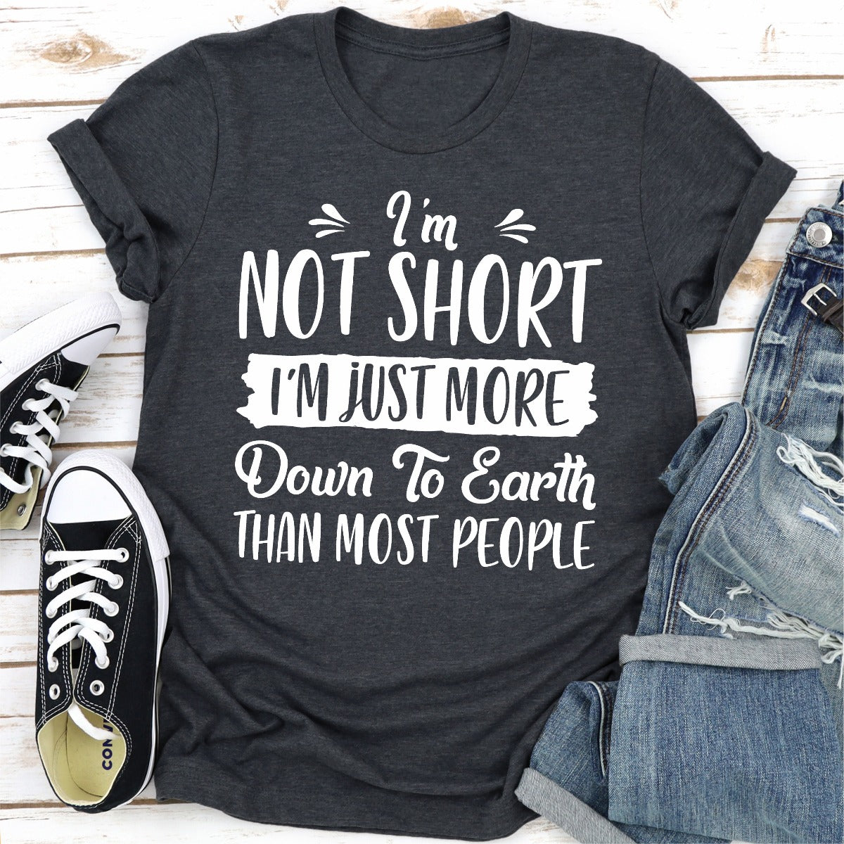 I'm Not Short I'm Just More Down To Earth Than Most People T-Shirt-21